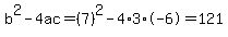 b%5E2-4ac=%287%29%5E2-4%2A3%2A-6=121