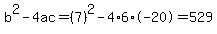 b%5E2-4ac=%287%29%5E2-4%2A6%2A-20=529