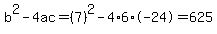 b%5E2-4ac=%287%29%5E2-4%2A6%2A-24=625