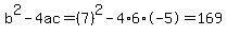 b%5E2-4ac=%287%29%5E2-4%2A6%2A-5=169