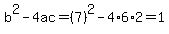 b%5E2-4ac=%287%29%5E2-4%2A6%2A2=1