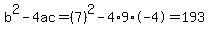 b%5E2-4ac=%287%29%5E2-4%2A9%2A-4=193