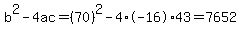 b%5E2-4ac=%2870%29%5E2-4%2A-16%2A43=7652
