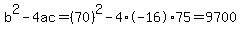 b%5E2-4ac=%2870%29%5E2-4%2A-16%2A75=9700