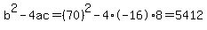 b%5E2-4ac=%2870%29%5E2-4%2A-16%2A8=5412