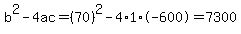 b%5E2-4ac=%2870%29%5E2-4%2A1%2A-600=7300