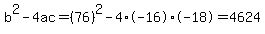 b%5E2-4ac=%2876%29%5E2-4%2A-16%2A-18=4624