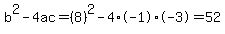 b%5E2-4ac=%288%29%5E2-4%2A-1%2A-3=52