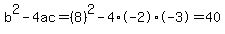 b%5E2-4ac=%288%29%5E2-4%2A-2%2A-3=40