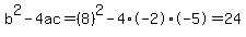 b%5E2-4ac=%288%29%5E2-4%2A-2%2A-5=24