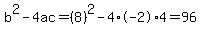 b%5E2-4ac=%288%29%5E2-4%2A-2%2A4=96