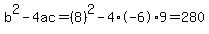 b%5E2-4ac=%288%29%5E2-4%2A-6%2A9=280