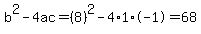 b%5E2-4ac=%288%29%5E2-4%2A1%2A-1=68