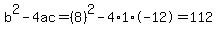 b%5E2-4ac=%288%29%5E2-4%2A1%2A-12=112
