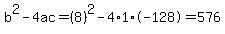 b%5E2-4ac=%288%29%5E2-4%2A1%2A-128=576
