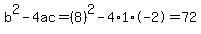 b%5E2-4ac=%288%29%5E2-4%2A1%2A-2=72
