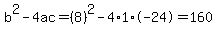 b%5E2-4ac=%288%29%5E2-4%2A1%2A-24=160