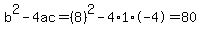 b%5E2-4ac=%288%29%5E2-4%2A1%2A-4=80
