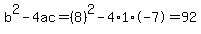 b%5E2-4ac=%288%29%5E2-4%2A1%2A-7=92