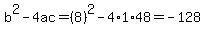 b%5E2-4ac=%288%29%5E2-4%2A1%2A48=-128