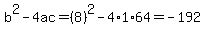 b%5E2-4ac=%288%29%5E2-4%2A1%2A64=-192