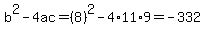 b%5E2-4ac=%288%29%5E2-4%2A11%2A9=-332