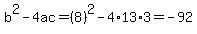 b%5E2-4ac=%288%29%5E2-4%2A13%2A3=-92