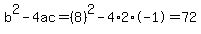 b%5E2-4ac=%288%29%5E2-4%2A2%2A-1=72