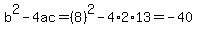 b%5E2-4ac=%288%29%5E2-4%2A2%2A13=-40