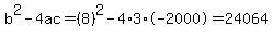 b%5E2-4ac=%288%29%5E2-4%2A3%2A-2000=24064