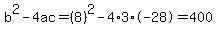 b%5E2-4ac=%288%29%5E2-4%2A3%2A-28=400