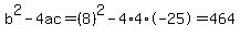 b%5E2-4ac=%288%29%5E2-4%2A4%2A-25=464