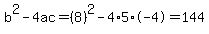 b%5E2-4ac=%288%29%5E2-4%2A5%2A-4=144