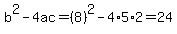 b%5E2-4ac=%288%29%5E2-4%2A5%2A2=24