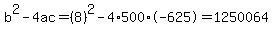 b%5E2-4ac=%288%29%5E2-4%2A500%2A-625=1250064