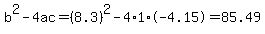 b%5E2-4ac=%288.3%29%5E2-4%2A1%2A-4.15=85.49