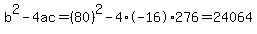b%5E2-4ac=%2880%29%5E2-4%2A-16%2A276=24064