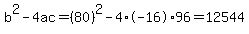b%5E2-4ac=%2880%29%5E2-4%2A-16%2A96=12544