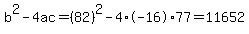b%5E2-4ac=%2882%29%5E2-4%2A-16%2A77=11652