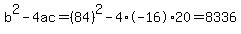 b%5E2-4ac=%2884%29%5E2-4%2A-16%2A20=8336