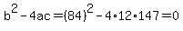 b%5E2-4ac=%2884%29%5E2-4%2A12%2A147=0