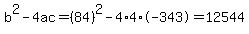 b%5E2-4ac=%2884%29%5E2-4%2A4%2A-343=12544