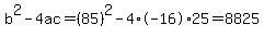 b%5E2-4ac=%2885%29%5E2-4%2A-16%2A25=8825
