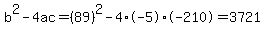 b%5E2-4ac=%2889%29%5E2-4%2A-5%2A-210=3721