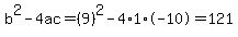 b%5E2-4ac=%289%29%5E2-4%2A1%2A-10=121