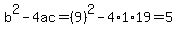 b%5E2-4ac=%289%29%5E2-4%2A1%2A19=5