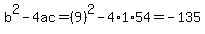 b%5E2-4ac=%289%29%5E2-4%2A1%2A54=-135
