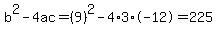 b%5E2-4ac=%289%29%5E2-4%2A3%2A-12=225