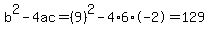 b%5E2-4ac=%289%29%5E2-4%2A6%2A-2=129