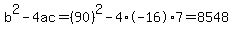 b%5E2-4ac=%2890%29%5E2-4%2A-16%2A7=8548
